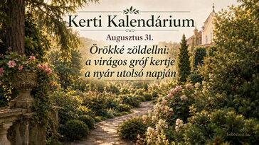 Augusztus 31. Örökké zöldellni: a virágos gróf kertje a nyár utolsó napján
